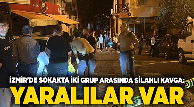 İzmir'de sokakta iki grup arasında silahlı kavga: 4 yaralı