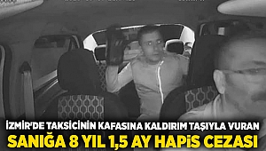 İzmir'de taksicinin kafasına kaldırım taşıyla vuran sanığa 8 yıl 1,5 ay hapis cezası