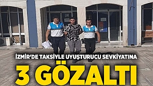 İzmir'de taksiyle uyuşturucu sevkiyatına 3 gözaltı