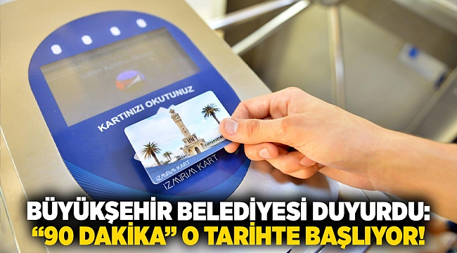 İzmir’de toplu ulaşımda “90 dakika” dönemi başlıyor