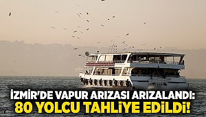İzmir'de vapur arızası arızalandı: 80 yolcu tahliye edildi!