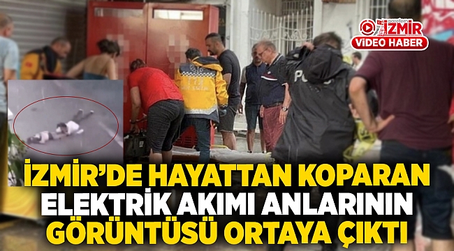 İzmir'de yağmur felaketinde 2 kişi akıma kapılarak hayatını kaybetmişti: O anların görüntüsü ortaya çıktı