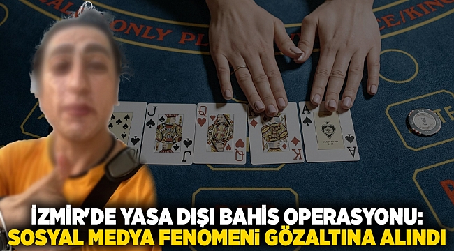 İzmir'de yasa dışı bahis operasyonu: Sosyal medya fenomeni gözaltına alındı