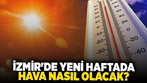 İzmir'de yeni haftada hava nasıl olacak?