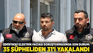 İzmir'deki elektrik faciası soruşturmasında son durum: 35 şüpheliden 31'i yakalandı