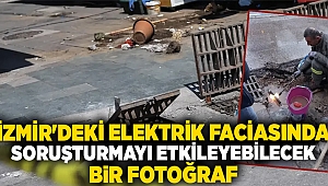 İzmir'deki elektrik faciasında soruşturmayı etkileyebilecek bir fotoğraf