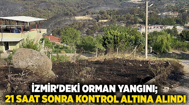 İzmir'deki orman yangını; 21 saat sonra kontrol altına alındı