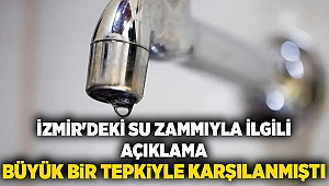 İzmir'deki su zammıyla ilgili yapılan açıklama, büyük bir tepkiyle karşılanmıştı