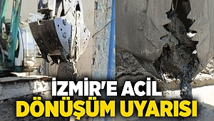 İzmir'e acil dönüşüm uyarısı