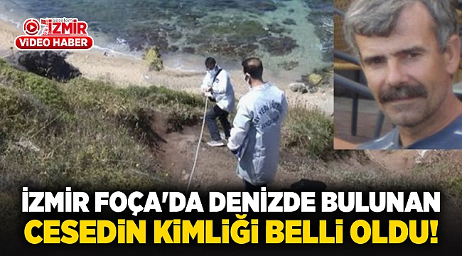 İzmir Foça'da denizde bulunan cesedin kimliği belli oldu!