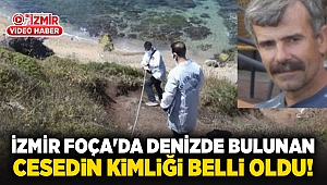 İzmir Foça'da denizde bulunan cesedin kimliği belli oldu!