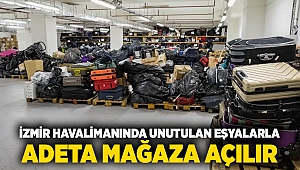 İzmir havalimanında unutulan eşyalarla adeta mağaza açılır