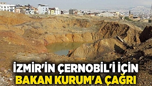 İzmir'in Çernobil'i için Bakan Kurum'a çağrı