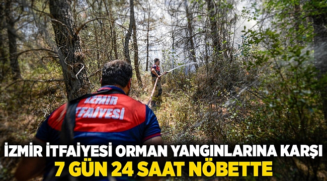 İzmir İtfaiyesi orman yangınlarına karşı 7 gün 24 saat nöbette