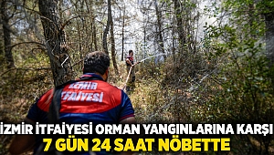 İzmir İtfaiyesi orman yangınlarına karşı 7 gün 24 saat nöbette