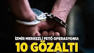 İzmir merkezli FETÖ operasyonu: 10 gözaltı