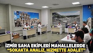 İzmir SAHA ekipleri mahallelerde: “Sokakta analiz, hizmette adalet”