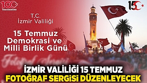 İzmir Valiliği 15 Temmuz Fotoğraf Sergisi düzenleyecek