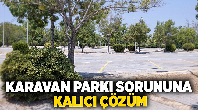 Karavan parkı sorununa kalıcı çözüm