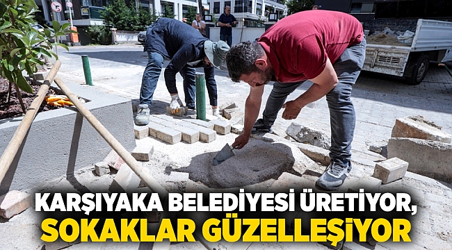 Karşıyaka Belediyesi üretiyor, sokaklar güzelleşiyor