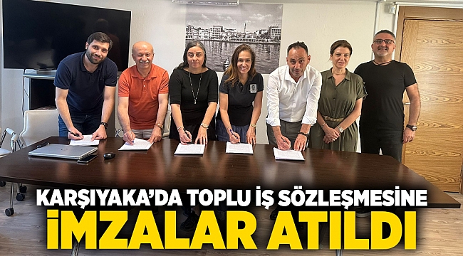 Karşıyaka’da toplu iş sözleşmesine imzalar atıldı