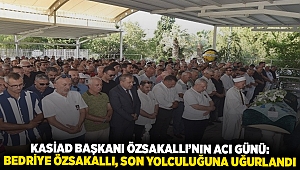 KASİAD Başkanı Özsakallı'nın acı günü: Bedriye Özsakallı, Son Yolculuğuna Uğurlandı