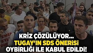 Kriz çözülüyor... Tugay'ın SDS önerisi oybirliği ile kabul edildi!