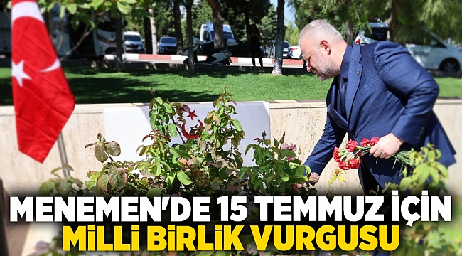 MENEMEN'DE 15 TEMMUZ İÇİN MİLLİ BİRLİK VURGUSU 