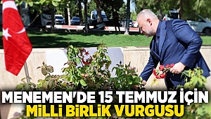 MENEMEN'DE 15 TEMMUZ İÇİN MİLLİ BİRLİK VURGUSU 