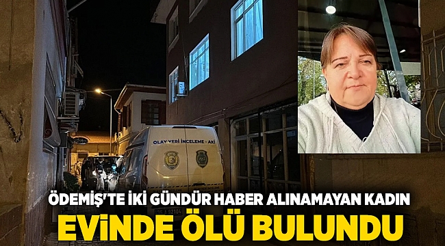 Ödemiş'te iki gündür haber alınamayan kadın evinde ölü bulundu