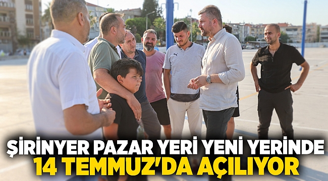  ŞİRİNYER PAZAR YERİ YENİ YERİNDE 14 TEMMUZ'DA AÇILIYOR