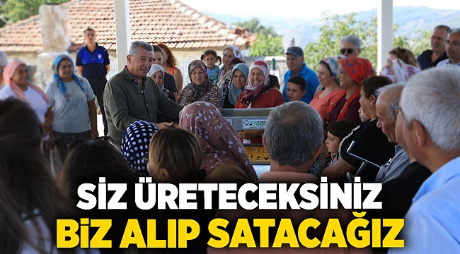 Siz Üreteceksiniz Biz Alıp Satacağız