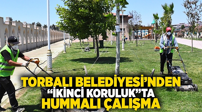 Torbalı Belediyesi’nden “İkinci Koruluk”ta hummalı çalışma