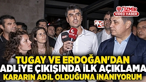 Tugay ve Erdoğan'dan adliye çıkışında ilk açıklama: Kararın adil olduğuna inanıyorum