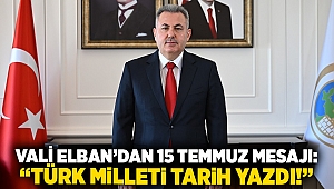 Vali Elban’dan 15 Temmuz mesajı: “Türk milleti tarih yazdı!”