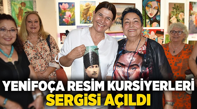 YENİFOÇA RESİM KURSİYERLERİ SERGİSİ AÇILDI