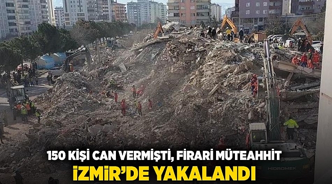 150 kişi can vermişti, firari müteahhit İzmir'de yakalandı