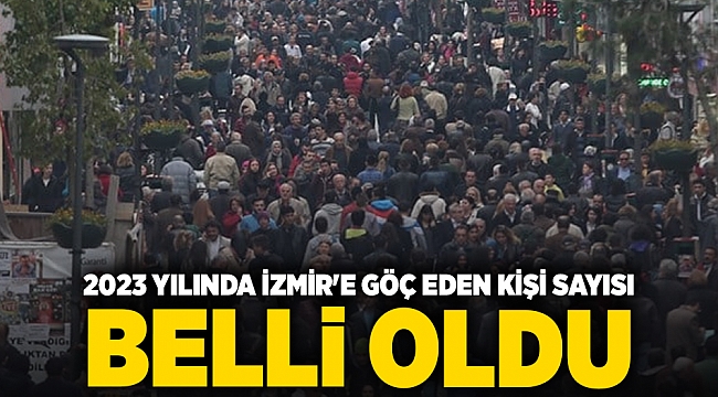 2023 yılında İzmir'e göç eden kişi sayısı belli oldu