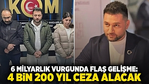 6 milyarlık vurgunda flaş gelişme: 4 bin 200 yıl ceza alacak