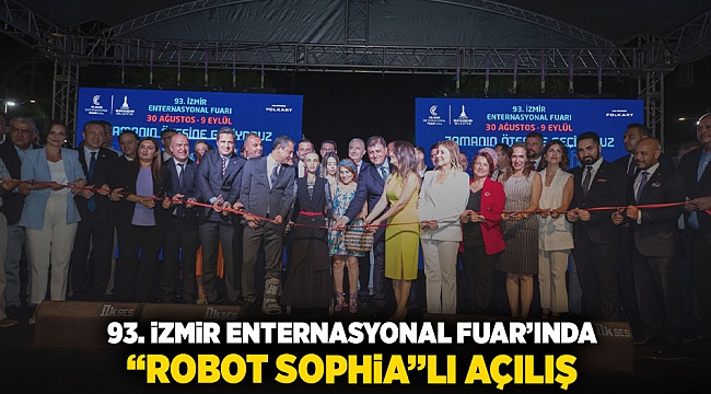 93. İzmir Enternasyonal Fuarı’nda “Robot Sophia”lı açılış