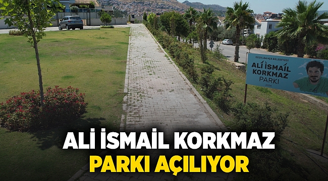 Ali İsmail Korkmaz Parkı Açılıyor