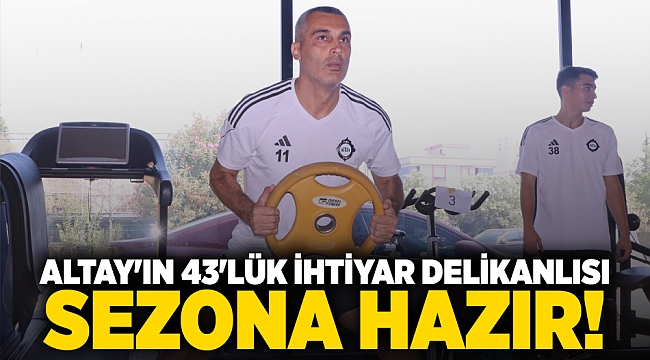 Altay'ın 43'lük ihtiyar delikanlısı sezona hazır!