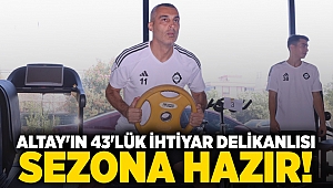 Altay'ın 43'lük ihtiyar delikanlısı sezona hazır!