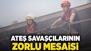 Ateş savaşçılarının zorlu mesaisi