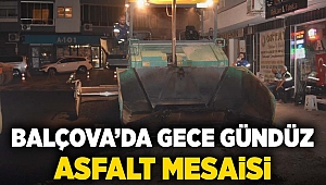 Balçova’da gece-gündüz asfalt mesaisi