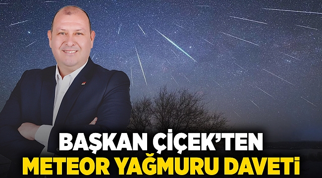 Başkan Çiçek’ten meteor yağmuru daveti