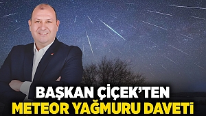 Başkan Çiçek’ten meteor yağmuru daveti