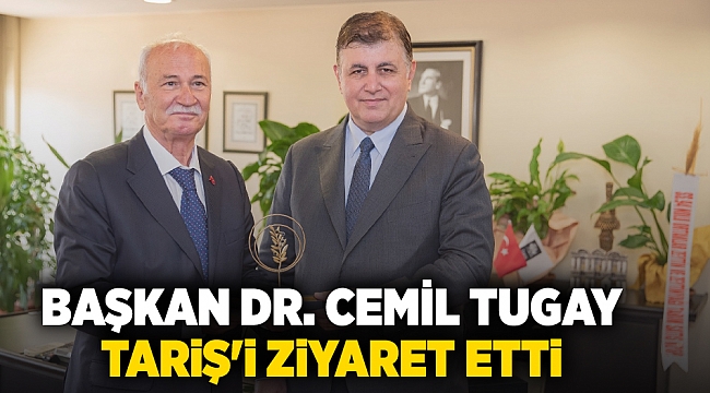 Başkan Dr. Cemil Tugay Tariş'i ziyaret etti