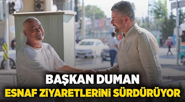 Başkan Duman esnaf ziyaretlerini sürdürüyor