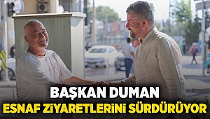 Başkan Duman esnaf ziyaretlerini sürdürüyor